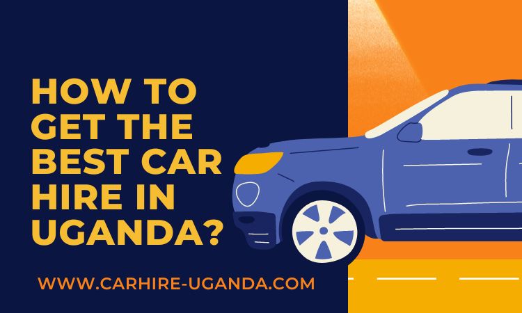 How to Get the Best Car Hire in Uganda
